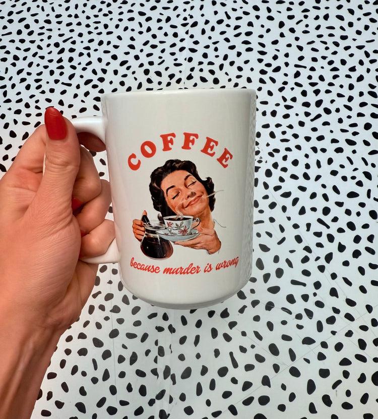 Coffee...because murder is wrong Coffee Mug