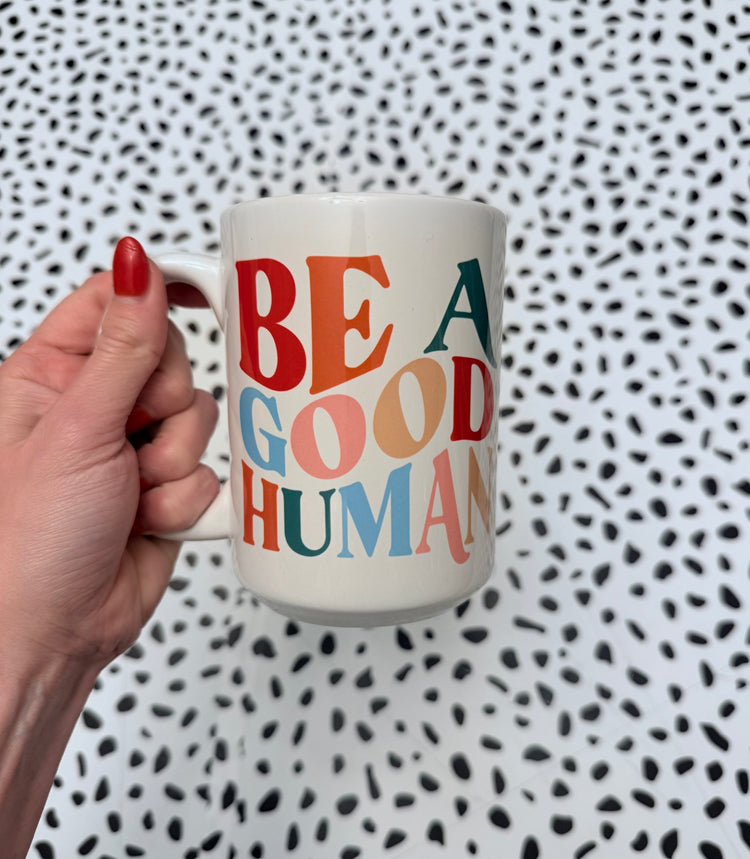 Be a Good Human Coffee Mug