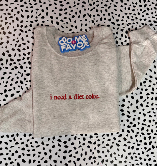 i need a diet coke / i need a diet dr. pepper embroidered sweatshirt