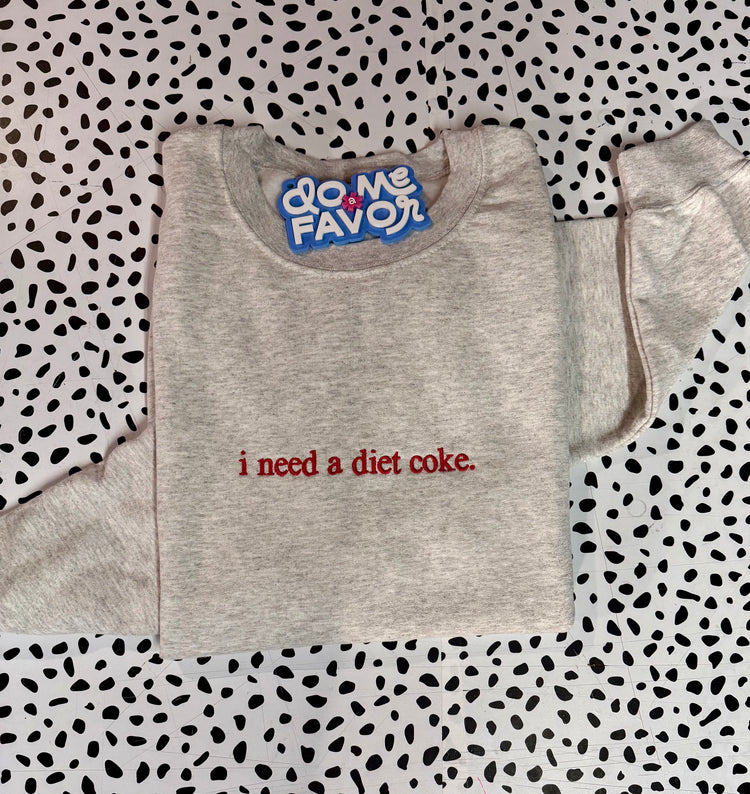 i need a diet coke / i need a diet dr. pepper embroidered sweatshirt
