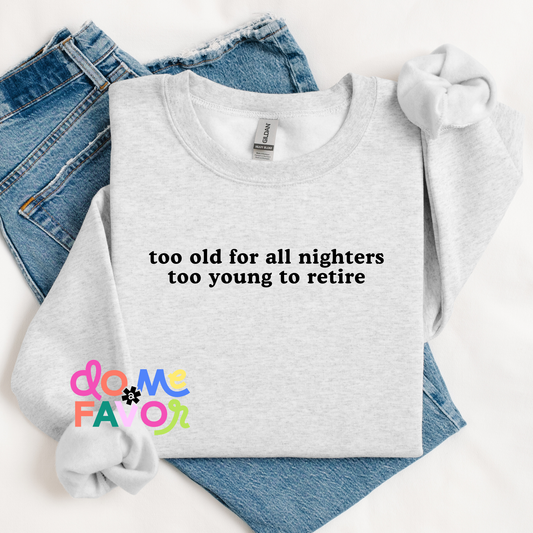 too old for all nighters Millennial Sweatshirt